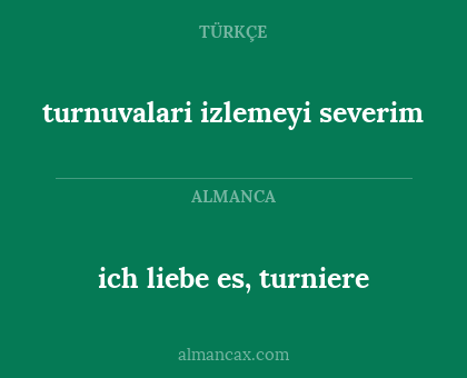 ich liebe es, turniere - turnuvalari izlemeyi severim