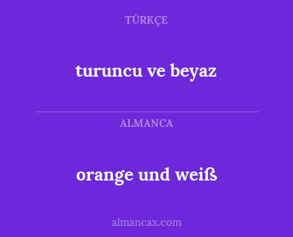 orange und weiß - turuncu ve beyaz