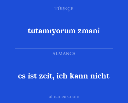 tutamıyorum zmani - es ist zeit, ich kann nicht