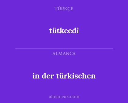tütkcedi - in der türkischen