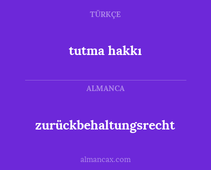 tutma hakkı - zurückbehaltungsrecht