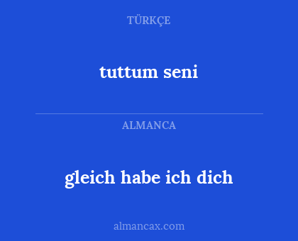 tuttum seni - gleich habe ich dich