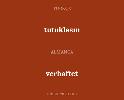 verhaftet - tutuklasın