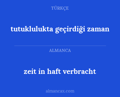 tutuklulukta geçirdiği zaman - zeit in haft verbracht