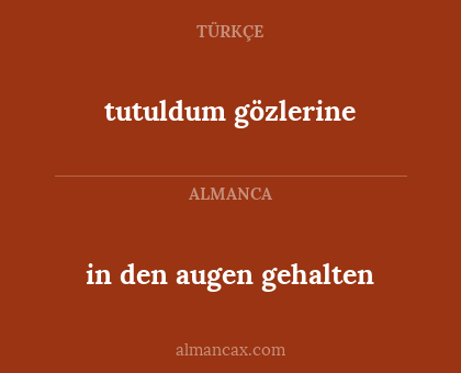 tutuldum gözlerine - in den augen gehalten