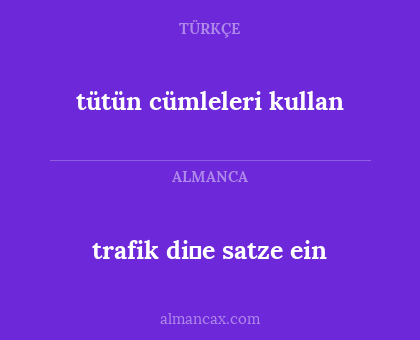 tütün cümleleri kullan - trafik di̇e satze ein