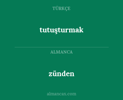zünden - tutuşturmak
