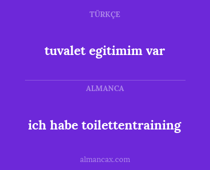 tuvalet egitimim var - ich habe toilettentraining
