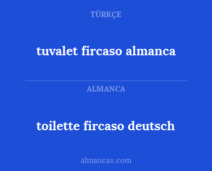 tuvalet fircaso almanca - toilette fircaso deutsch