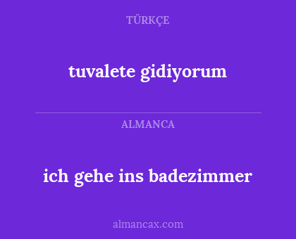 tuvalete gidiyorum - ich gehe ins badezimmer