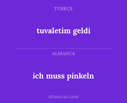 tuvaletim geldi - ich muss pinkeln