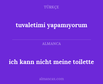 ich kann nicht meine toilette - tuvaletimi yapamıyorum