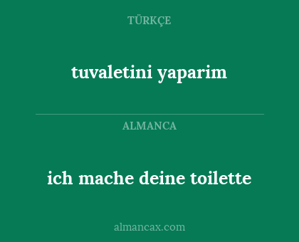 tuvaletini yaparim - ich mache deine toilette