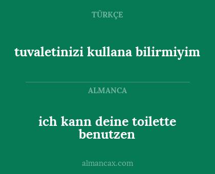tuvaletinizi kullana bilirmiyim - ich kann deine toilette benutzen