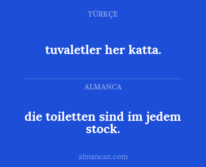 tuvaletler her katta. - die toiletten sind im jedem stock.