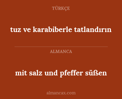 mit salz und pfeffer süßen - tuz ve karabiberle tatlandırın