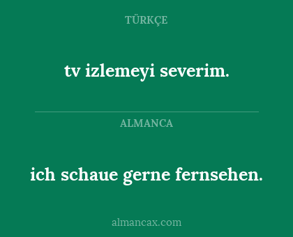 tv izlemeyi severim. - ich schaue gerne fernsehen.