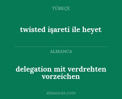 delegation mit verdrehten vorzeichen - twisted işareti ile heyet
