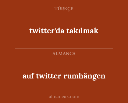 auf twitter rumhängen - twitter'da takılmak