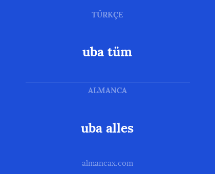 uba tüm - uba alles