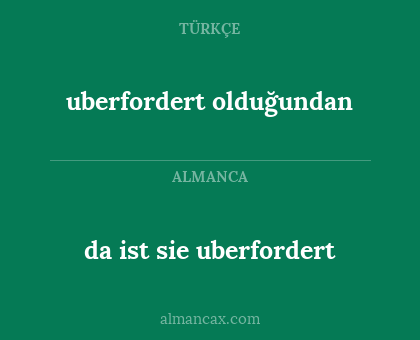 da ist sie uberfordert - uberfordert olduğundan