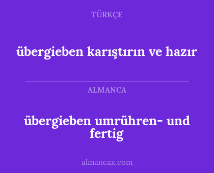 übergieben karıştırın ve hazır - übergieben umrühren- und fertig