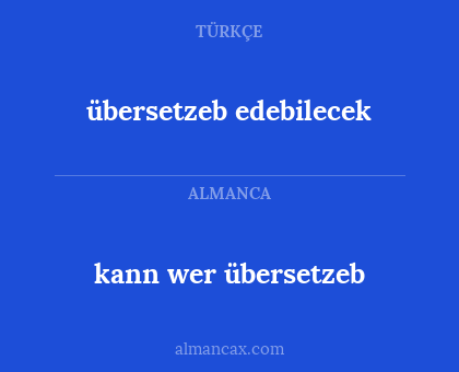 kann wer übersetzeb - übersetzeb edebilecek
