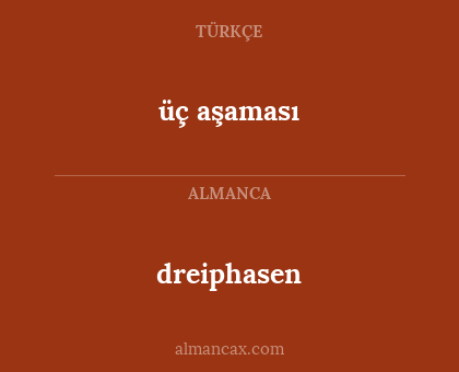 üç aşaması - dreiphasen