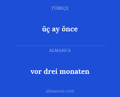 vor drei monaten - üç ay önce