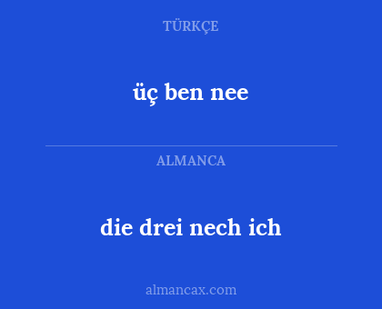 die drei nech ich - üç ben nee