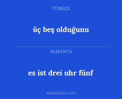 üç beş olduğunu - es ist drei uhr fünf