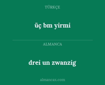 üç bm yirmi - drei un zwanzig