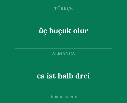 üç buçuk olur - es ist halb drei