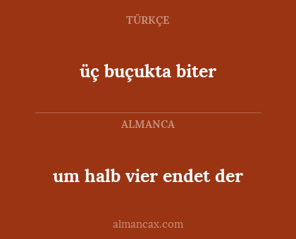 üç buçukta biter - um halb vier endet der