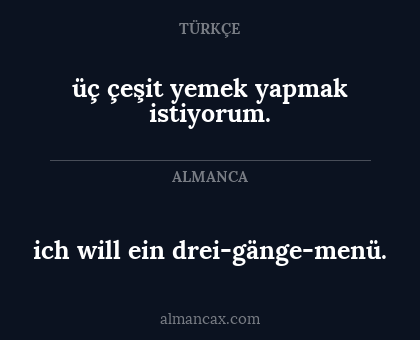 ich will ein drei-gänge-menü. - üç çeşit yemek yapmak istiyorum.