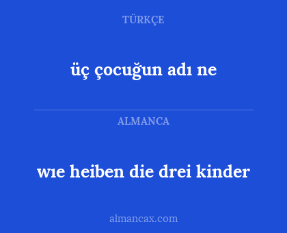 wıe heiben die drei kinder - üç çocuğun adı ne