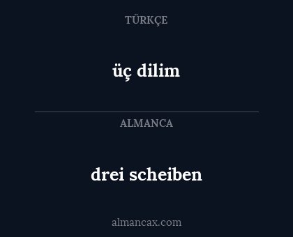 üç dilim - drei scheiben
