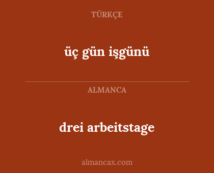 drei arbeitstage - üç gün işgünü
