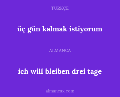 ich will bleiben drei tage - üç gün kalmak istiyorum