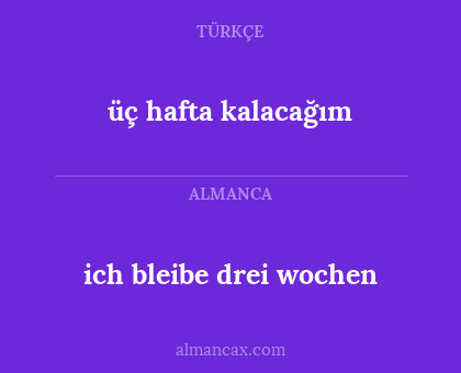 ich bleibe drei wochen - üç hafta kalacağım