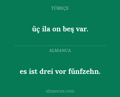 üç ila on beş var. - es ist drei vor fünfzehn.