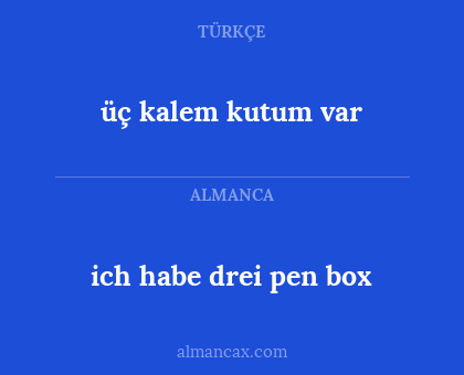 ich habe drei pen box - üç kalem kutum var
