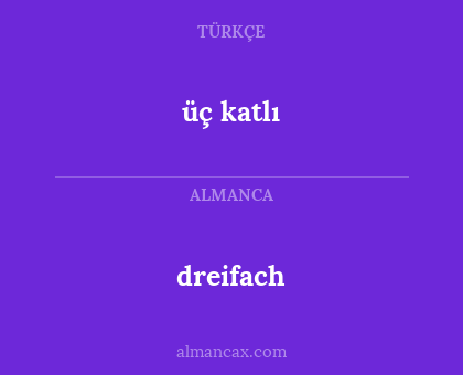 üç katlı - dreifach