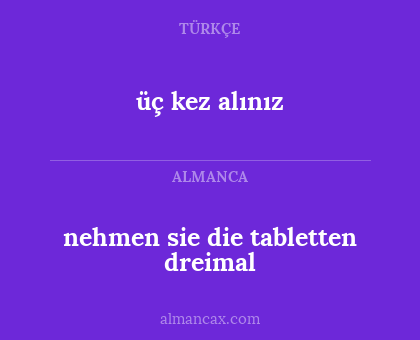 nehmen sie die tabletten dreimal - üç kez alınız