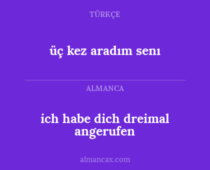 ich habe dich dreimal angerufen - üç kez aradım senı