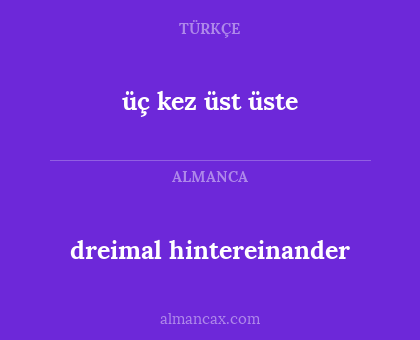 dreimal hintereinander - üç kez üst üste