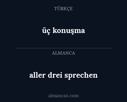 üç konuşma - aller drei sprechen