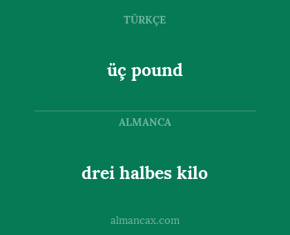 üç pound - drei halbes kilo