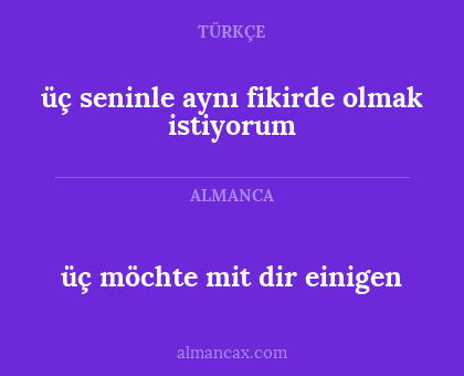 üç seninle aynı fikirde olmak istiyorum - üç möchte mit dir einigen