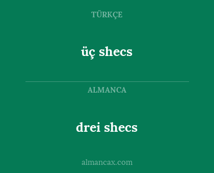 üç shecs - drei shecs